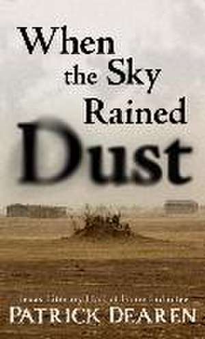 When the Sky Rained Dust de Patrick Dearen