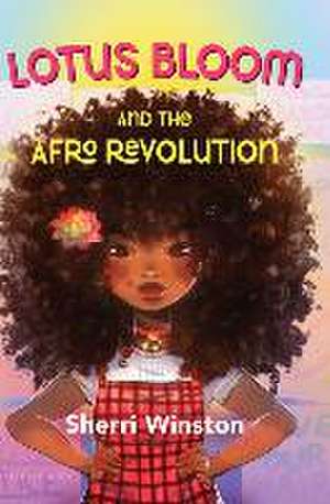 Lotus Bloom and the Afro Revolution de Sherri Winston