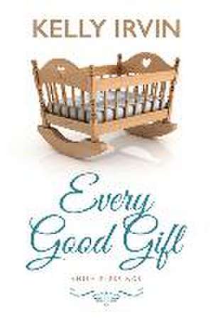 Every Good Gift de Kelly Irvin