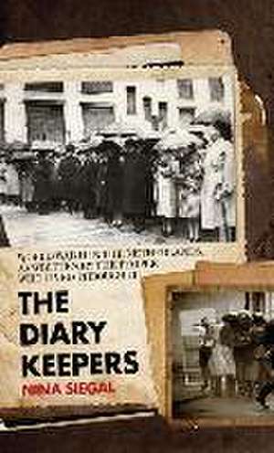 The Diary Keepers: World War II in the Netherlands, as Written by the People Who Lived Through It de Nina Siegal