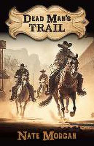 Dead Man's Trail de Nate Morgan