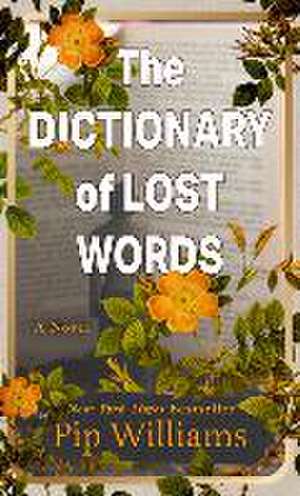 The Dictionary of Lost Words de Pip Williams