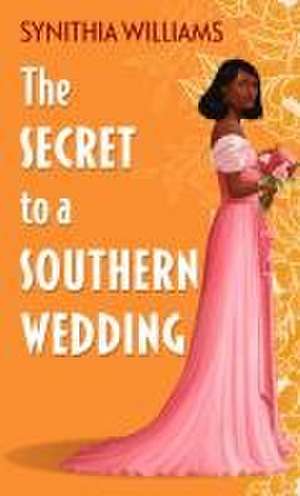 The Secret to a Southern Wedding de Synithia Williams