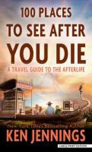 100 Places to See After You Die de Ken Jennings