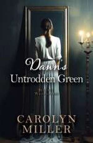 Dawn's Untrodden Green de Carolyn Miller