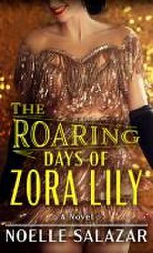 The Roaring Days of Zora Lily de Noelle Salazar