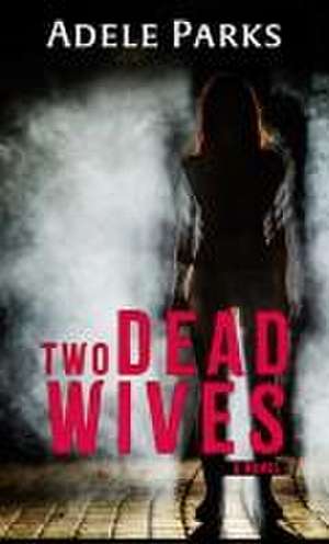 Two Dead Wives de Adele Parks