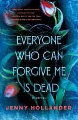 Everyone Who Can Forgive Me Is Dead de Jenny Hollander