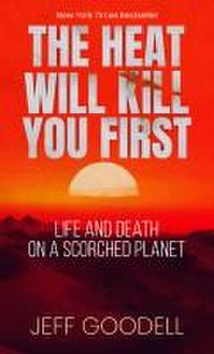 The Heat Will Kill You First de Jeff Goodell