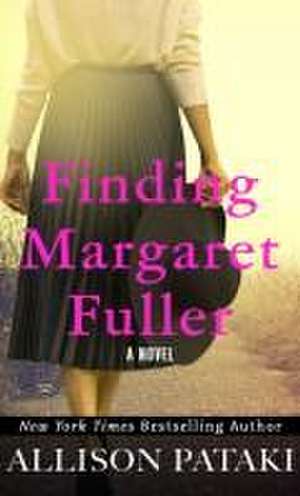 Finding Margaret Fuller de Allison Pataki