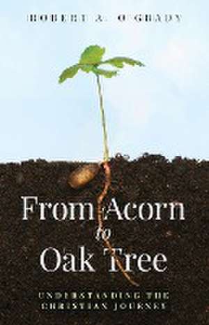 From Acorn to Oak Tree de Robert A. O'Grady