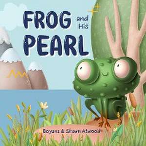 Frog and His Pearl de Boyana Atwood