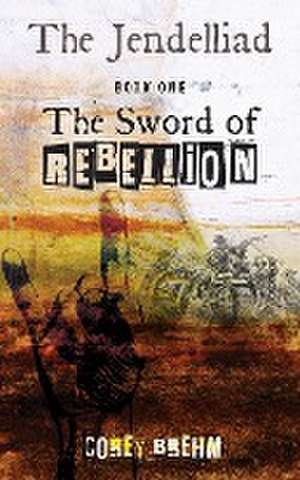 The Jendelliad: Book One: The Sword of Rebellion de Corey Brehm