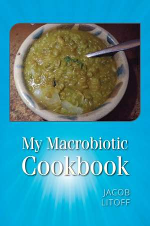 My Macrobiotic Cookbook de Jacob Litoff