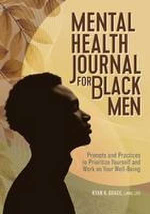 Mental Health Journal for Black Men de Ryan K Grace