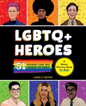 LGBTQ+ Heroes: 51 Inspiring Icons Who Changed the World de Laura Heston