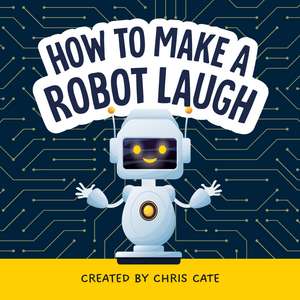 How to Make a Robot Laugh de Chris Cate