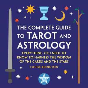 The Complete Guide to Tarot and Astrology de Louise Edington