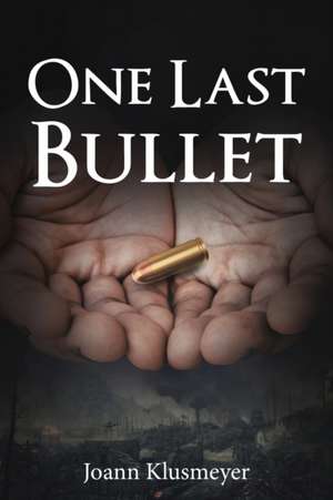 One Last Bullet de Joann Klusmeyer