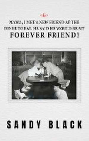 Mama, I Met A New Friend at the Diner Today. He Said He Would Be My Forever Friend! de Sandy Black