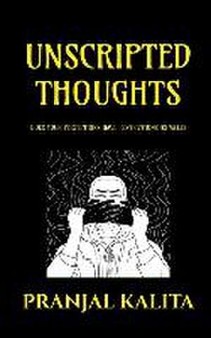 Unscripted Thoughts de Pranjal Kalita