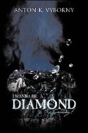 I Wanna Be - A Diamond... Someday! de Anton K. Vyborny