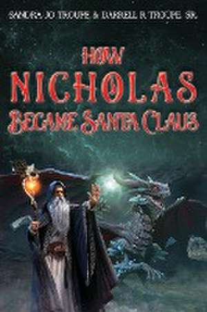 How Nicholas Became Santa Claus de Sandra Jo Troupe