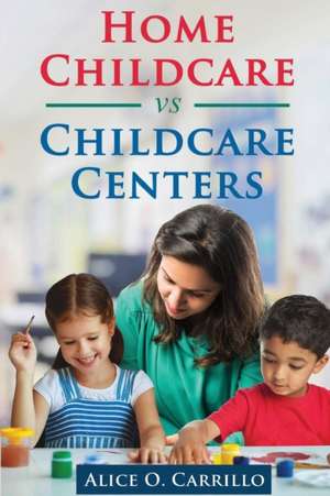 Home Childcare vs Childcare Centers de Alice O. Carillo