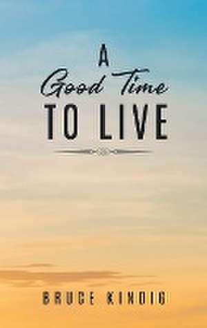 A Good Time to Live de Bruce Kindig