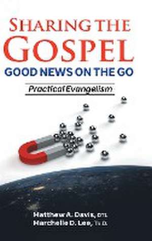 SHARING THE GOSPEL; GOOD NEWS ON THE GO; Practical Evangelism de DTL Matthew A. Davis