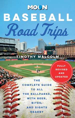 Moon Baseball Road Trips (Second Edition): The Complete Guide to All the Ballparks, with Beer, Bites, and Sights Nearby de Timothy Malcolm