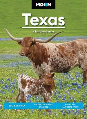 Moon Texas (First Edition): BBQ & Tex-Mex, Live Music & Line Dancing, Big Bend National Park de Christina Garcia