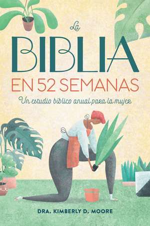 La Biblia en 52 semanas: Un estudio bíblico anual para la mujer de Kimberly Moore