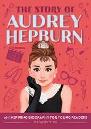 The Story of Audrey Hepburn de Natasha Wing