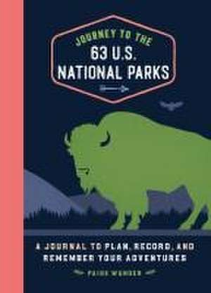 Journey to the 63 U.S. National Parks de Paige Wunder