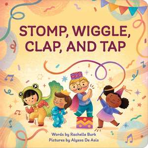 Stomp, Wiggle, Clap, and Tap de Rachelle Burk