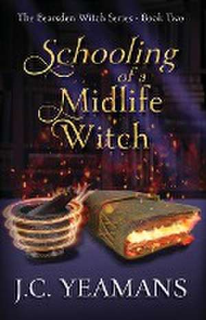 Schooling of a Midlife Witch de J. C. Yeamans