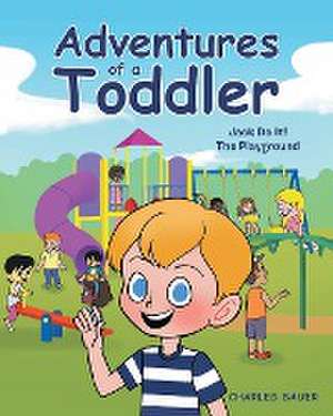 Adventures of a Toddler de Charles Bauer