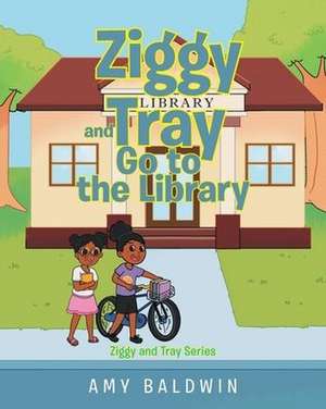 Ziggy and Tray Go To The Library de Amy Baldwin