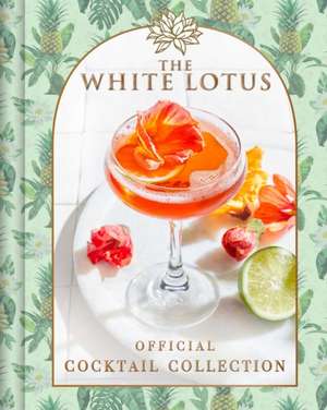 The White Lotus Official Cocktail Collection de Sarah Gualtieri