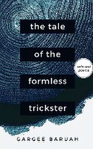 The Tale of the Formless Trickster de Gargee Baruah