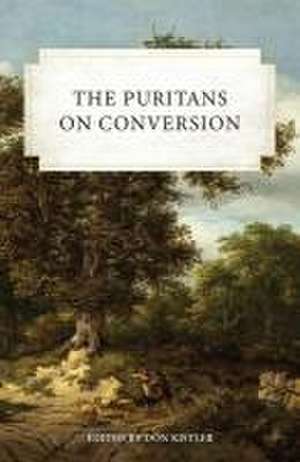 The Puritans on Conversion de Don Kistler