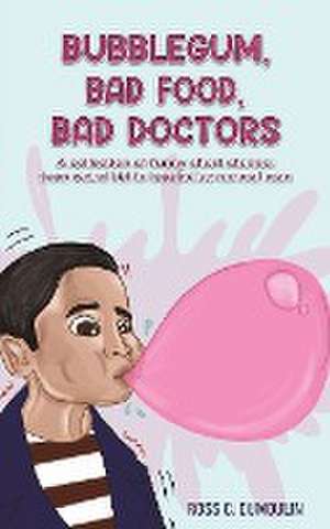 Bubblegum, Bad Food, Bad Doctors de Ross C. Dumoulin