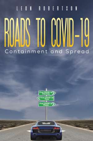 Roads to COVID-19 Containment and Spread de Leon Robertson