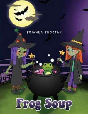 Frog Soup de Brianna Shostak