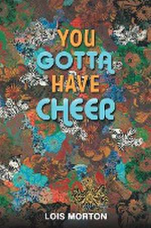 You Gotta Have Cheer de Lois Morton