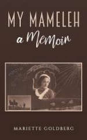 My Mameleh: A Memoir de Mariette Goldberg