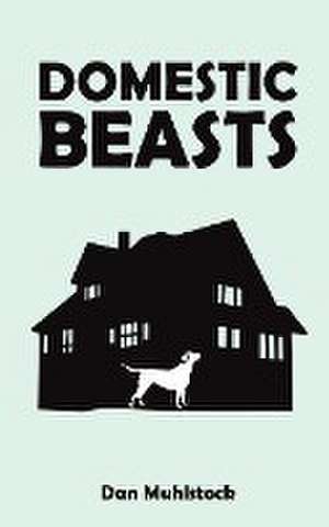 Domestic Beasts de Dan Muhlstock