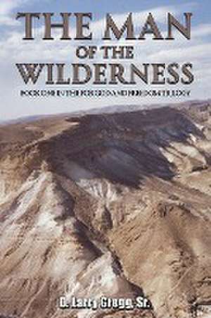 The Man of the Wilderness de Sr. D. Larry Gregg