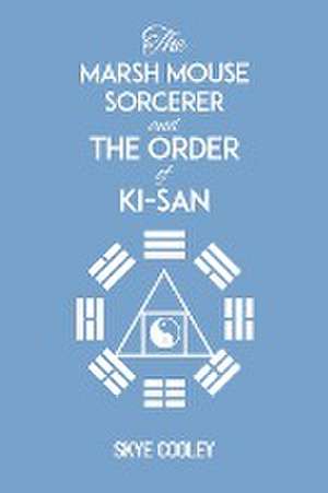 The Marsh Mouse Sorcerer and The Order of Ki-San de Skye Cooley